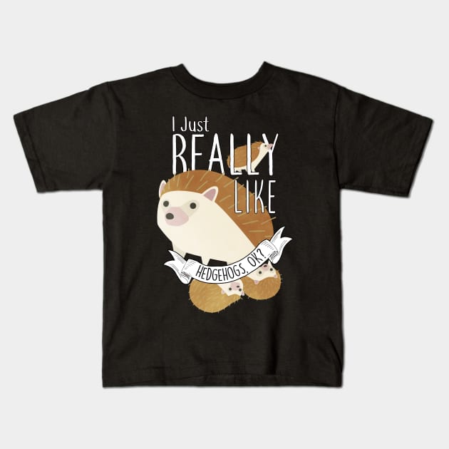 I Just Really Like Hedgehogs, OK? Kids T-Shirt by Psitta